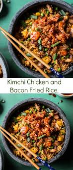 Kimchi Chicken And Bacon Fried Rice Half Baked Harvest Recipe Kimchi Chicken Bacon Fries Fried Rice