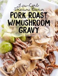 Low Carb Pressure Cooker Pork Roast With Mushroom Gravy Recipe Pressure Cooker Pork Instant Pot Paleo Pressure Cooker Pork Roast