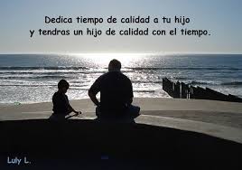 Tiempo De Calidad Con Tus Hijos Frases Bonitas Padre Ausente Tiempo De Calidad