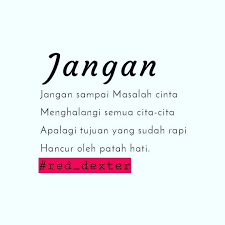Jangan Sampai Masalah Cinta Menghalangi Semua Cita Cita Apalagi Tujuan Yang Sudah Rapi Hancur Oleh Patah Hati R Kata Kata Motivasi Motivasi Kata Kata Mutiara