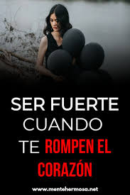 Ser Fuerte Cuando Te Rompen El Corazon Psicologia Pareja Tengo El Corazon Roto Preguntas Para Conocer A Alguien