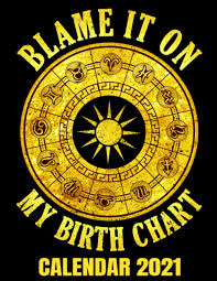 Blame It On My Birth Chart Calendar 2021 Funny Astrology Lover Horoscope Calendar 2021 Appointment Planner Book And Organizer Journal Weekly Monthly Yearl Publishing Velvetees World 9798688747522 Amazon Com Books