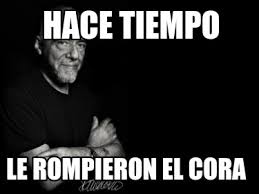 Meme Creator Funny Hace Tiempo Le Rompieron El Cora Meme Generator At Memecreator Org