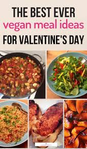 The Best Ever Vegan Meal Ideas For Valentine S Day Updated 2020 Romantic Vegetarian Dinner Vegan Recipes Easy Vegan Recipes