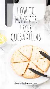 Air Fryer Cheese Quesadillas The Tortilla Channel Recipe In 2021 Mexican Food Recipes Air Fryer Recipes Recipes