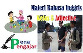 Materi Bahasa Inggris Kelas 5 Semester 2 Kurikulum 2013 Adjective Materi Bahasa Inggris Materi Bahasa Kurikulum