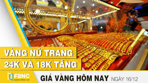 Gia Vang Hom Nay 16 12 Vang Nữ Trang 24k Va 18k Tăng Fbnc Youtube