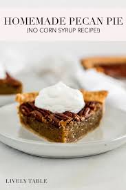 Homemade Pecan Pie Without Corn Syrup Recipe Homemade Pecan Pie Dessert Recipes Easy Best Dessert Recipes