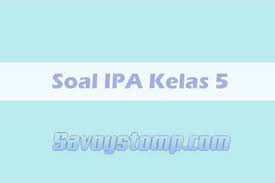 Soal Ipa Kelas 5 Sd Mi Tahun Ajaran 2020 2021 Beserta Jawaban