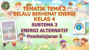 Kunci Jawaban Tema 2 Kelas 4 Halaman 123 124 125 128 129 130 Tematik Subtema 3 Energi Alternatif Tribun Pontianak
