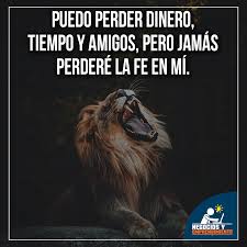 Puedo Perder Dinero Tiempo Y Amigos Pero Jamas Perdere La Fe En Mi Frases De Sabiduria Frases De Perdida Mensaje De Motivacion