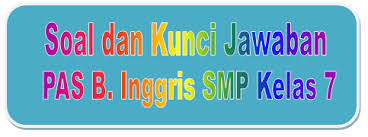 Soal Dan Kunci Jawaban Pas Bahasa Inggris Smp Kelas 7 Kurikulum 2013 Tahun Pelajaran 2019 2020 Didno76 Com