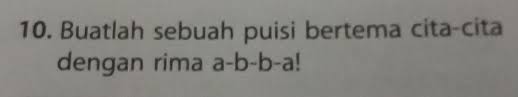 Buatlah Sebuah Puisi Bertema Cita Cita Dengan Rima A B B A Tolong Jawabannya Bener Rima Akhirnya Brainly Co Id