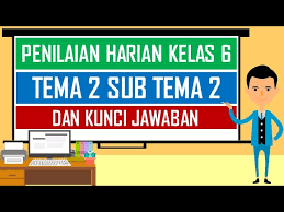 Soal Penilaian Harian Kelas 6 Tema 2 Sub Tema 2 Dan Kunci Jawaban Youtube