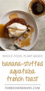 Banana Stuffed Aquafaba French Toast Whole Food Recipes Food Delicious Vegan Recipes