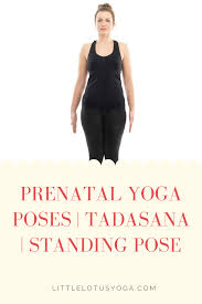 Tadasana Is A Standing Pose Also Known As The Mountain Pose Tadasana Is Usually The Starting Position For Al Prenatal Yoga Poses Prenatal Yoga Standing Poses