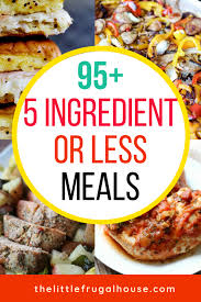 95 5 Ingredient Or Less Recipes The Little Frugal House Recipes Easy Meals 5 Ingredient Dinners