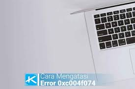 6 Cara Mengatasi Error Code 0xc004f074 Di Windows 7 8 10 Kaca Teknologi