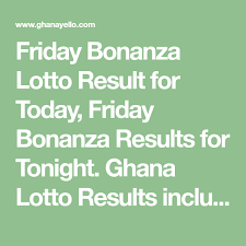 Friday Bonanza Lotto Result For Today Friday Bonanza Results For Tonight Ghana Lotto Results Including Friday Bonanza Win Lotto Results Lottery Results Lotto