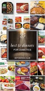 Talk of too much sodium or low nutrients keep people out of the frozen aisle. 25 Best Tv Dinners For Diabetics Diabetic Recipes For Dinner Best Frozen Meals Diabetic Recipes For Kids