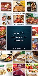 And most of it has to do with two little words: Best 25 Diabetic Tv Dinners Diabetic Recipes For Dinner Diabetic Recipes Desserts Best Frozen Meals