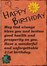 Some birthdays and other days have great importance in the life of a human being. Best Wishes Quotes For 21st Birthday Best Wishes