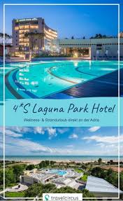 4 S Laguna Park Hotel Wellnessurlaub Italien Urlaub Hotel