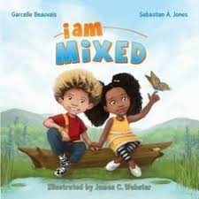 I Am Mixed By Garcelle Beauvais Sebastian A Jones Joshua Cozine Indie Books Biracial Children Books