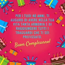 Per I Tuoi 40 Anni Ti Auguro Di Avere Nella Tua Vita Tanta Armonia E Di Raggiungere Tutti Auguri Di Compleanno Divertenti Buon Compleanno Auguri Di Compleanno