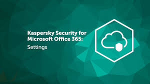 Kaspersky Security For Microsoft Office 365 Settings Antivirusonline