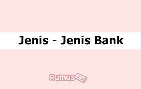 Jenis Jenis Bank Pengertian Tujuan Contoh Dan Cara Kerja