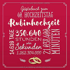 Hochzeitstag ist diese vase von leonardo mit individueller gravur. Gastebuch Zum 40 Hochzeitstag Rubinhochzeit Deko Geschenk Zur Feier Der Rubin Hochzeit 40 Jahre Buch Fur Gluckwunsche Und Fotos Der Gaste Amazon De Notes Better Bucher