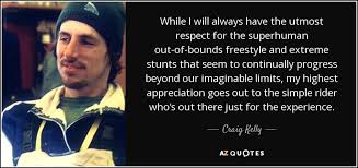 'my experience and what i do in snowboarding is really quite independent of the industry and the more.' he attended the university of washington where he was a member of the delta upsilon fraternity and studied chemical engineering. Top 8 Quotes By Craig Kelly A Z Quotes