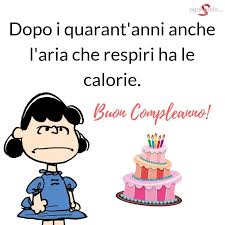 Dopo I Quarant Anni Anche L Aria Che Respiri Ha Le Calorie Buon Compleanno Buon Compleanno Buon Compleanno Divertente Umorismo Compleanno