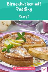 Birnenkuchen Mit Pudding Rezept Fur Birnen Fans Wunderweib Birnen Kuchen Kuchen Und Torten Rezepte Birnenkuchen