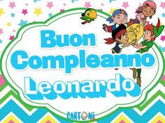 Buon Compleanno Leonardo Cartoni Animati Buon Compleanno Compleanno Auguri Di Buon Compleanno