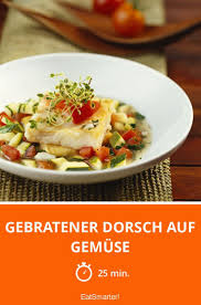 Gebratener Dorsch Auf Gemuse Rezept Rezepte Essensrezepte Dorsch