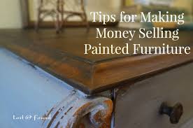 Tips For Making Money Painting Furniture Lost Found Painted Furniture Selling Furniture Flipping Furniture