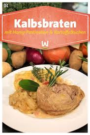 Wir In Bayern Rezepte Kalbsbraten Mit Honig Pastinaken Und Kartoffelkuchen Br De Kartoffelkuchen Pastinaken Kalbsbraten