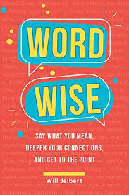 Word Wise Say What You Mean Deepen Your Connections And Get To The Point English Edition Ebook Jelbert Will Amazon De Kindle Shop A wise person is able to use their experience and knowledge in order to make sensible.