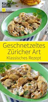 Das Original Zuricher Geschnetzeltes Ist Eine Beruhmte Spezialitat Aus Der Schweiz Wie Das In Feine Streifen Gesc Geschnetzeltes Geschnetzeltes Rezept Rezepte