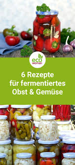 Gemuse Lange Haltbar Machen 6 Rezepte Fur Fermentierte Lebensmittel Fermentiertes Gemuse Fermentieren Fermentierte Lebensmittel