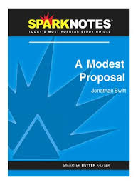 A modest proposal for preventing the children of poor people from being a burthen to their parents or country, and for making them beneficial to the publick. A Modest Proposal Sparknotes Literature Guide By Sparknotes Overdrive Ebooks Audiobooks And Videos For Libraries And Schools