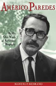 Born 1915 In Brownsville Tx Dr Americo Paredes Was A Cultural Folklorist Who Characterized Border Life In His Fic Chicano Studies Mexican American Biography