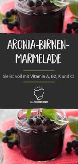 Aronia Birnen Marmelade Rezept Aronia Beeren Rezept Aronia Aronia Beere