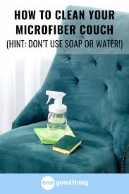 How To Clean A Microfiber Couch Other Furniture One Good Thing By Jillee Microfiber Couch Fun To Be One Clean Sofa