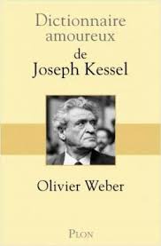 Dictionnaire Amoureux De Joseph Kessel Olivier Weber Babelio