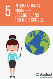 5 Awesome International Business Lesson Plans For High School High School Lesson Plans School Motivation School Lesson Plans