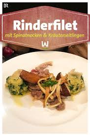 Wir In Bayern Rezepte Rinderfiletstreifen Mit Spinatnocken Und Krauterseitlingen Br De Spinat Rinderfilet Rezepte