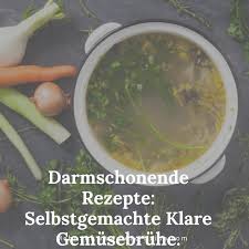 Darmschonende Rezepte Selbstgemachte Klare Gemusebruhe Ernahrung Darm Selbstgemacht